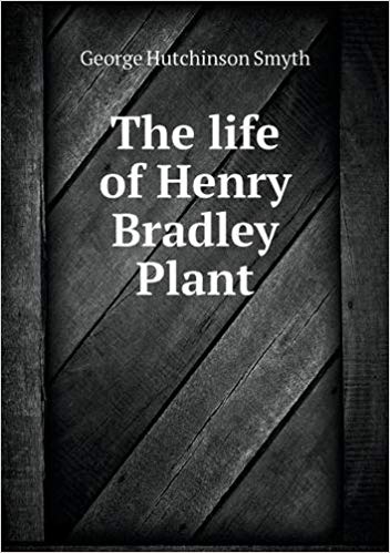The Life of Henry Bradley Plant